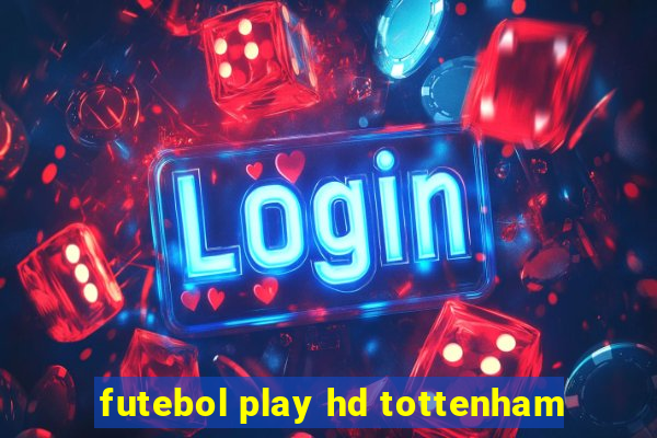 futebol play hd tottenham